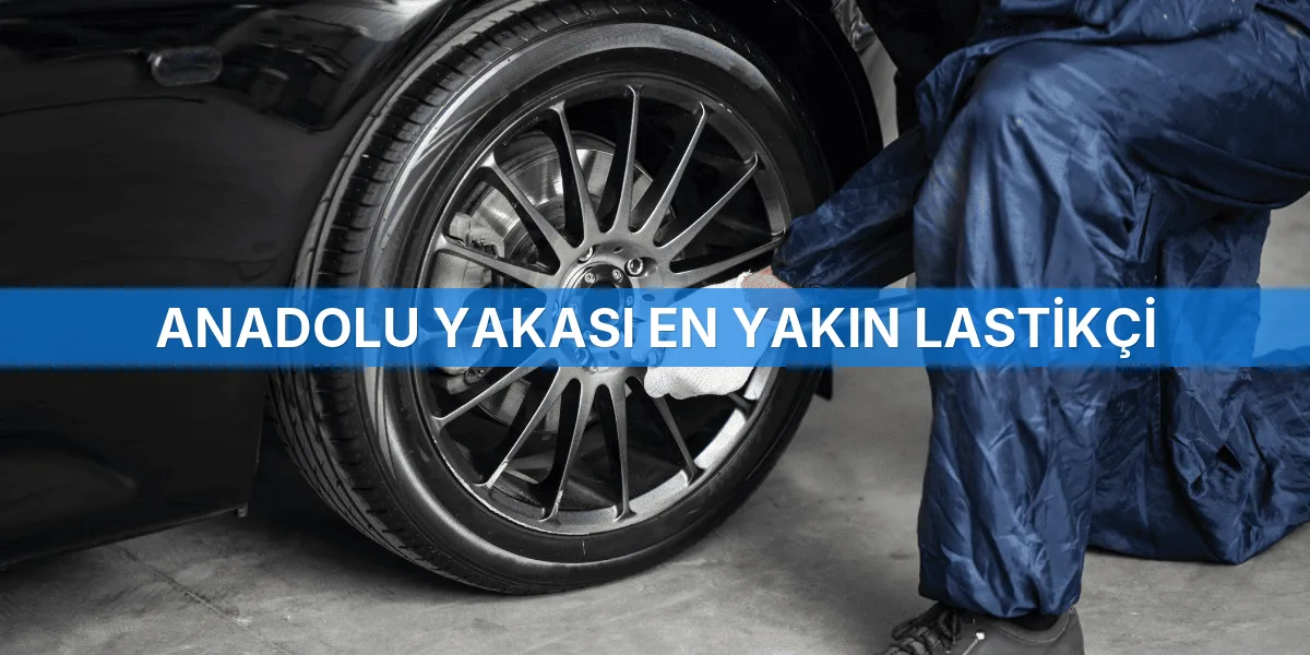 Anadolu Yakası En Yakın Lastikçi